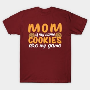 Mom is my name Cookies are my game T-Shirt